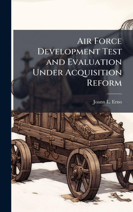 Kniha Air Force Development Test and Evaluation Under Acquisition Reform Joann L. Erno