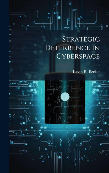 Book Strategic Deterrence in Cyberspace Kevin R. Beeker