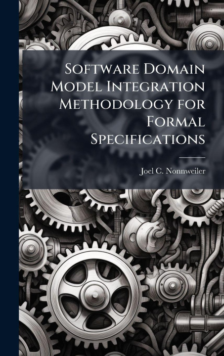 Kniha Software Domain Model Integration Methodology for Formal Specifications Joel C. Nonnweiler
