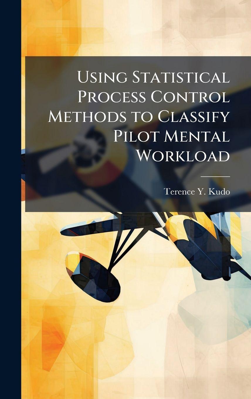 Book Using Statistical Process Control Methods to Classify Pilot Mental Workload Terence Y. Kudo