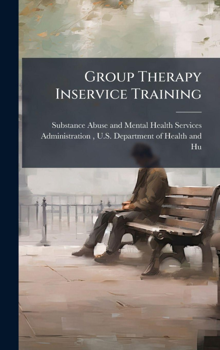 Knjiga Group Therapy Inservice Training Substance Abuse and Mental Health Ser...