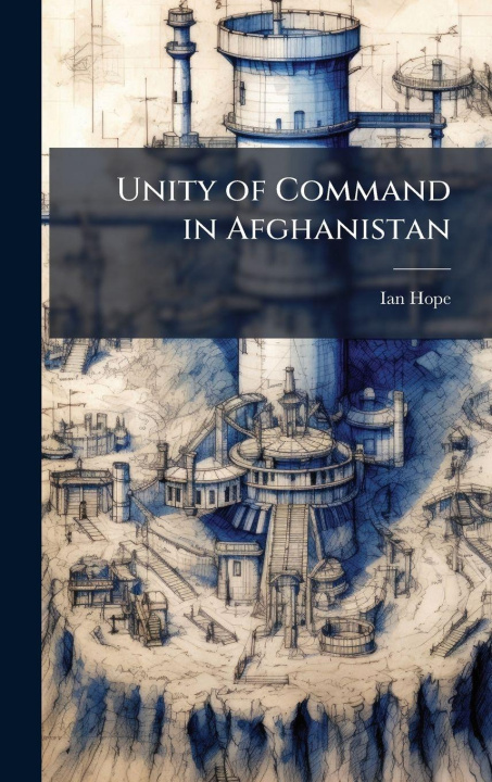 Book Unity of Command in Afghanistan Ian Hope
