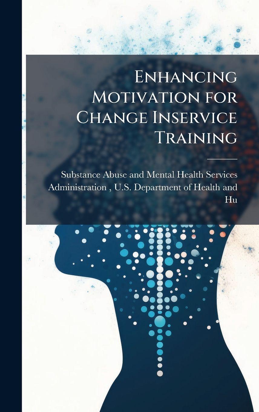Kniha Enhancing Motivation for Change Inservice Training Substance Abuse and Mental Health Ser...