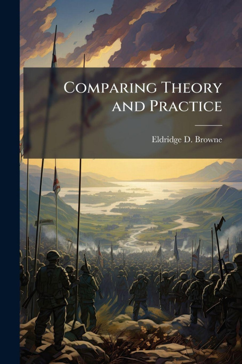 Kniha Comparing Theory and Practice Eldridge D. Browne