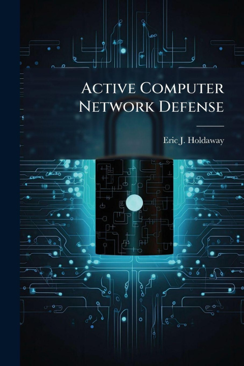 Kniha Active Computer Network Defense Eric J. Holdaway