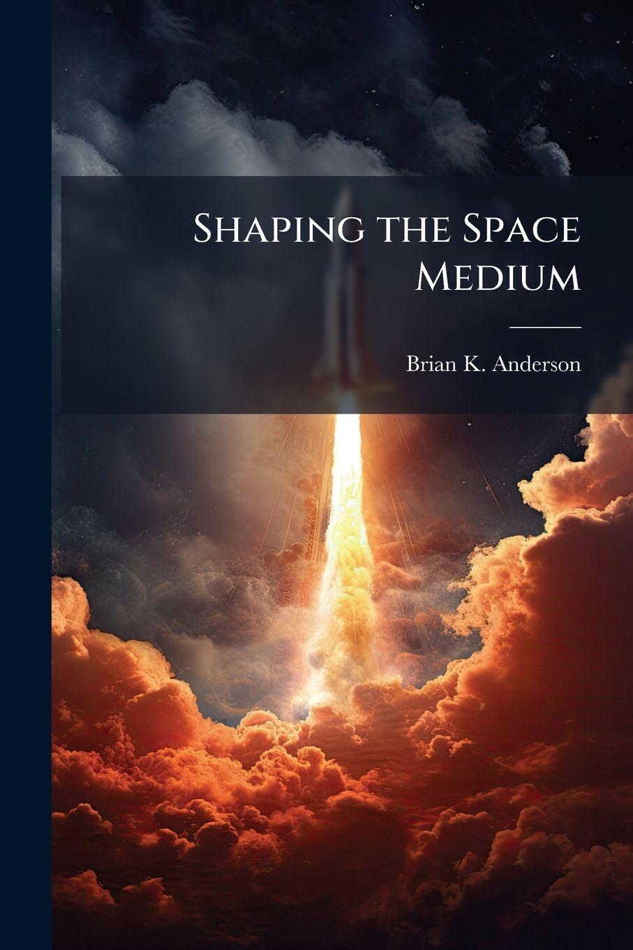 Kniha Shaping the Space Medium Brian K. Anderson