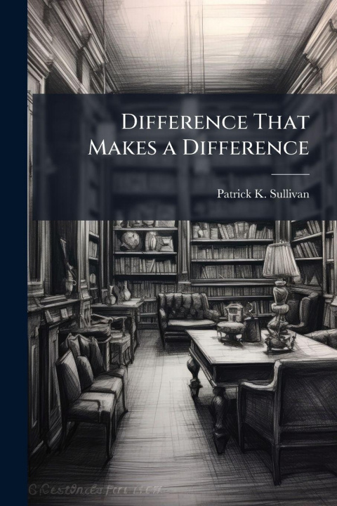 Knjiga Difference That Makes a Difference Patrick K. Sullivan