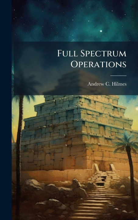 Kniha Full Spectrum Operations Andrew C. Hilmes