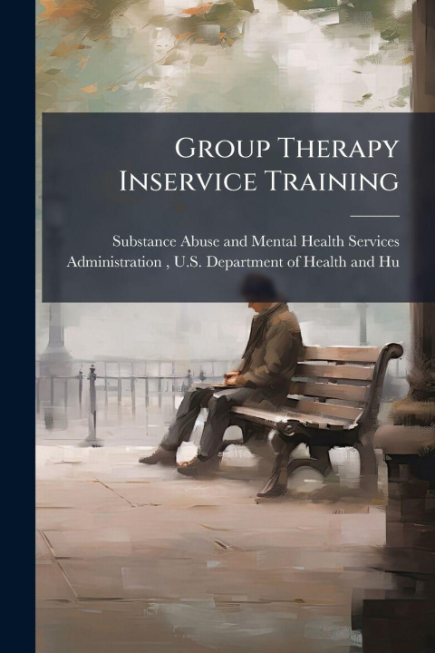 Knjiga Group Therapy Inservice Training Substance Abuse and Mental Health Ser...