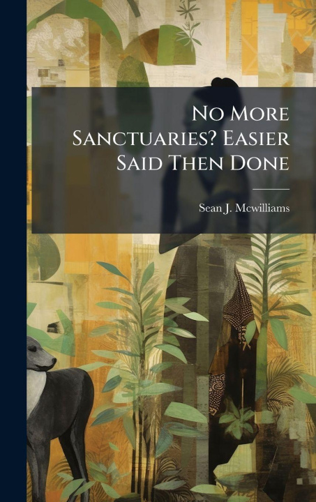 Kniha No More Sanctuaries? Easier Said Then Done Sean J. Mcwilliams