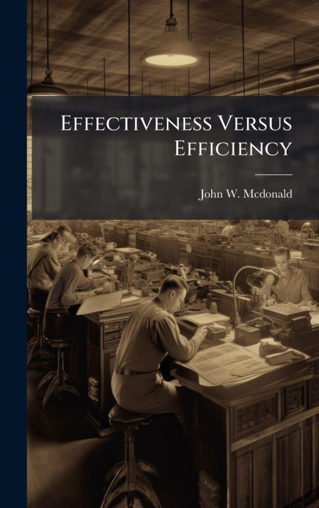 Knjiga Effectiveness Versus Efficiency John W. Mcdonald