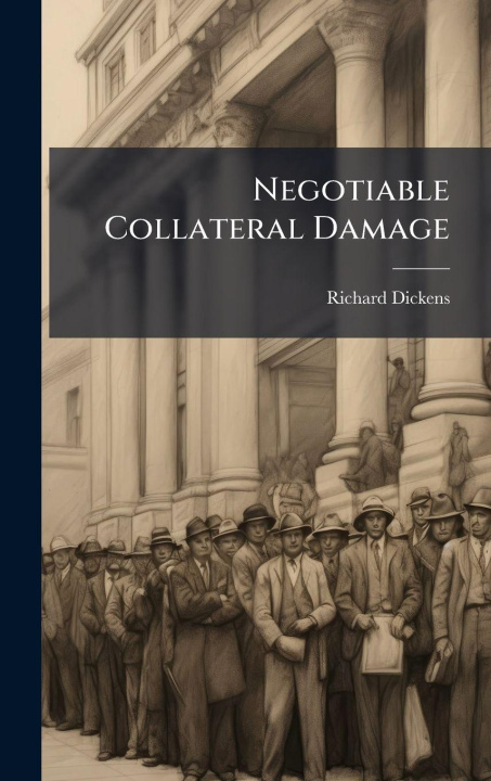 Kniha Negotiable Collateral Damage Richard Dickens