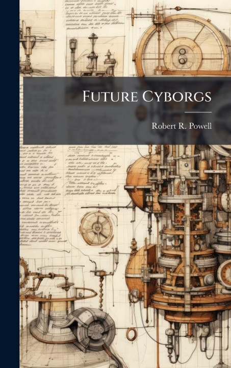 Kniha Future Cyborgs Robert R. Powell