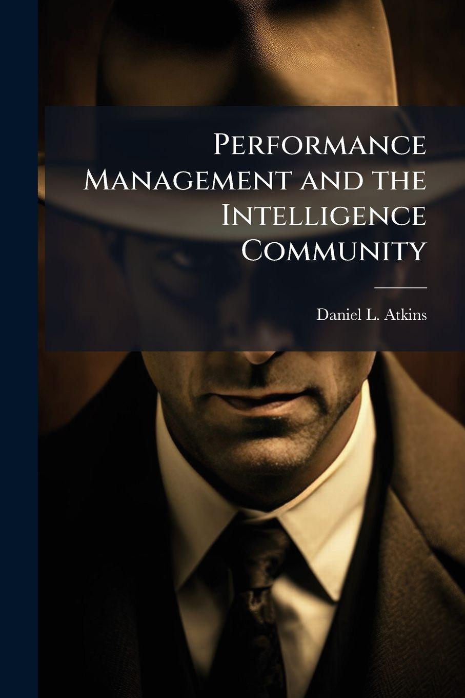 Book Performance Management and the Intelligence Community Daniel L. Atkins
