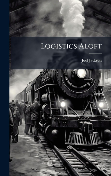 Kniha Logistics Aloft Joel Jackson