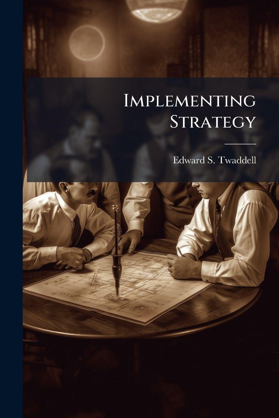 Knjiga Implementing Strategy Edward S. Twaddell