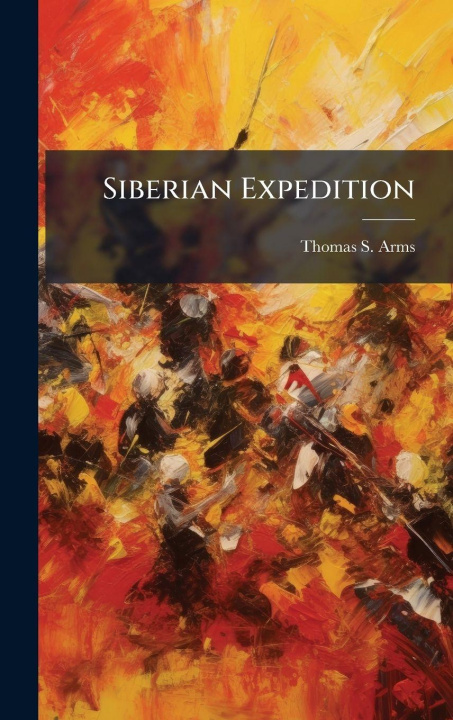 Knjiga Siberian Expedition Thomas S. Arms