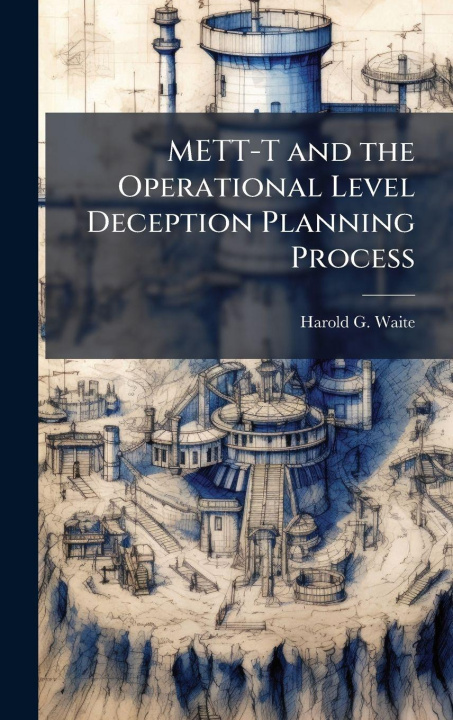 Knjiga METT-T and the Operational Level Deception Planning Process Harold G. Waite