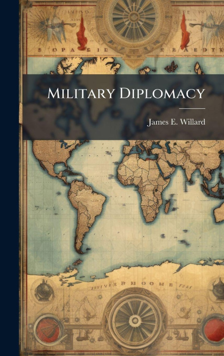 Kniha Military Diplomacy James E. Willard