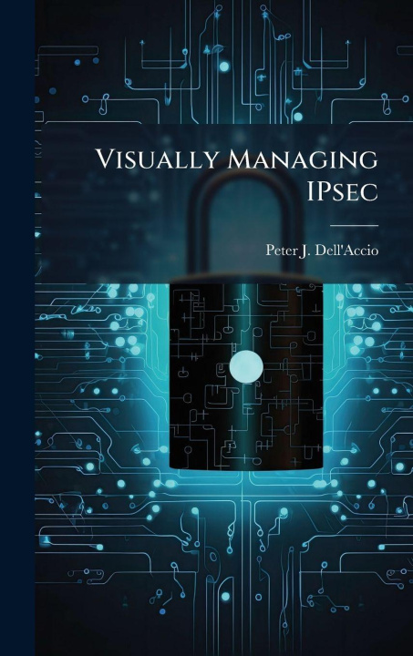 Kniha Visually Managing IPsec Peter J. Dell'Accio