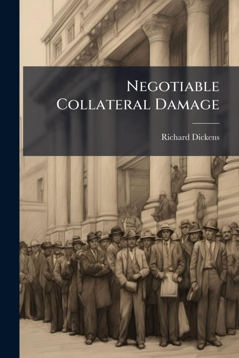 Kniha Negotiable Collateral Damage Richard Dickens