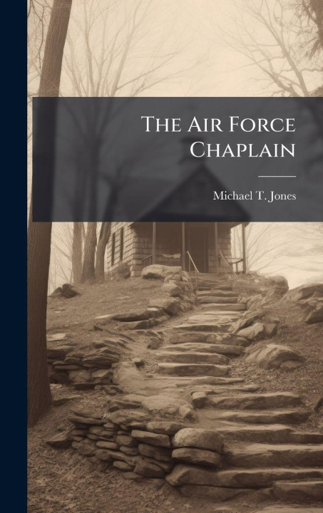 Knjiga The Air Force Chaplain Michael T. Jones