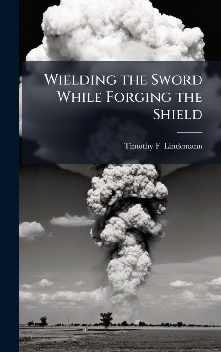 Kniha Wielding the Sword While Forging the Shield Timothy F. Lindemann