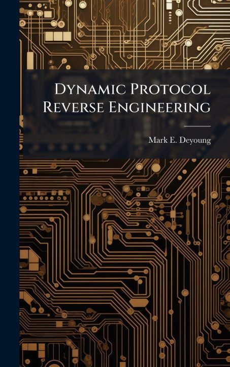 Book Dynamic Protocol Reverse Engineering Mark E. Deyoung