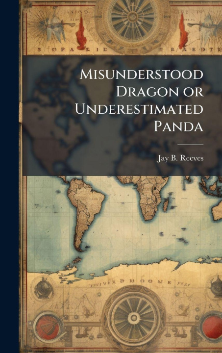 Kniha Misunderstood Dragon or Underestimated Panda Jay B. Reeves