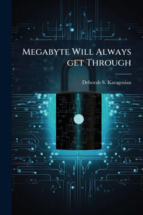 Kniha Megabyte Will Always get Through Deborah S. Karagosian