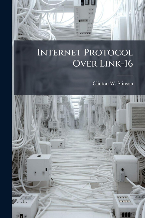 Kniha Internet Protocol Over Link-16 Clinton W. Stinson