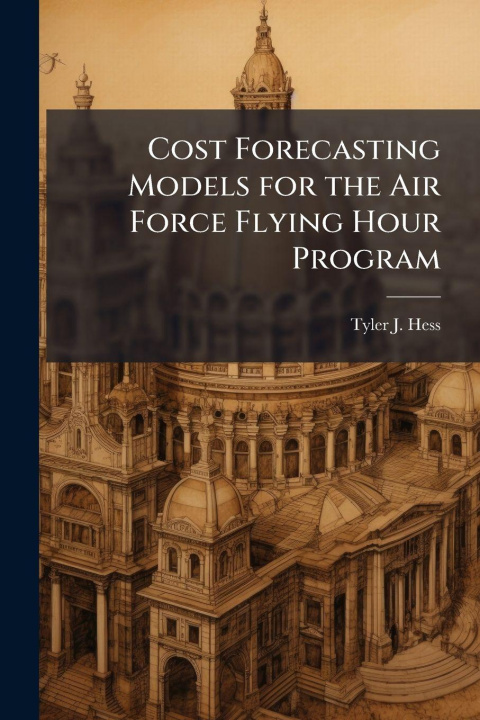 Book Cost Forecasting Models for the Air Force Flying Hour Program Tyler J. Hess
