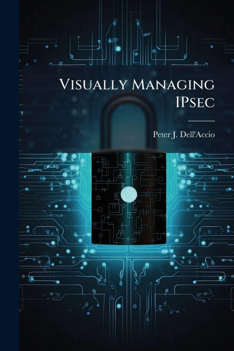 Kniha Visually Managing IPsec Peter J. Dell'Accio