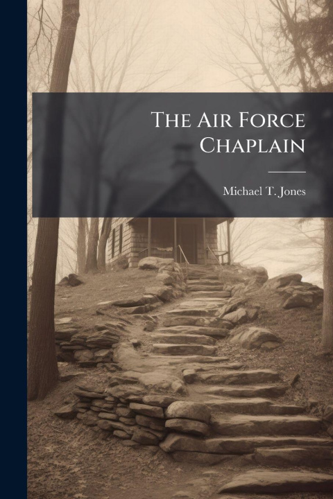 Kniha The Air Force Chaplain Michael T. Jones