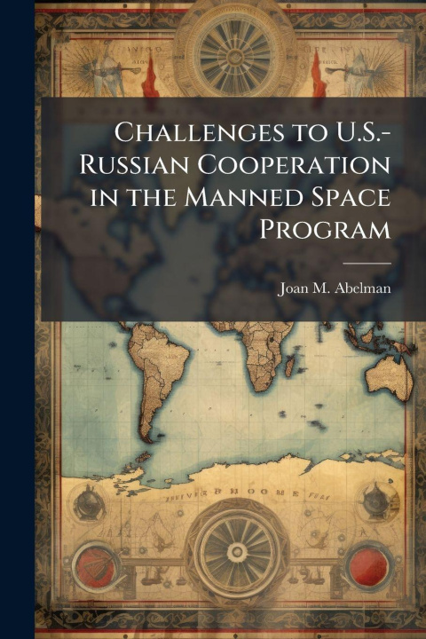 Knjiga Challenges to U.S.-Russian Cooperation in the Manned Space Program Joan M. Abelman