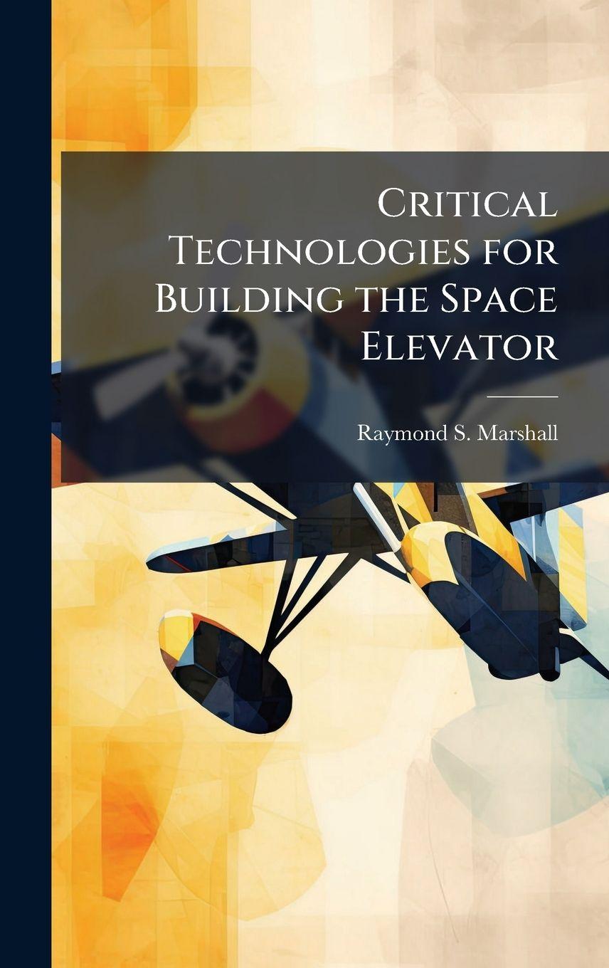 Kniha Critical Technologies for Building the Space Elevator Raymond S. Marshall