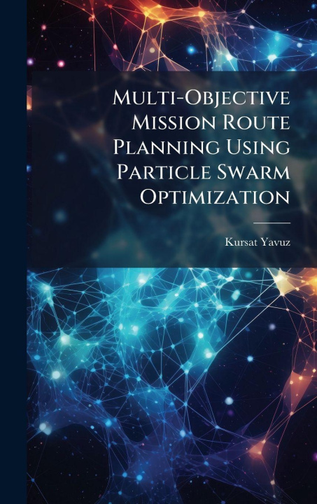 Knjiga Multi-Objective Mission Route Planning Using Particle Swarm Optimization Kursat Yavuz