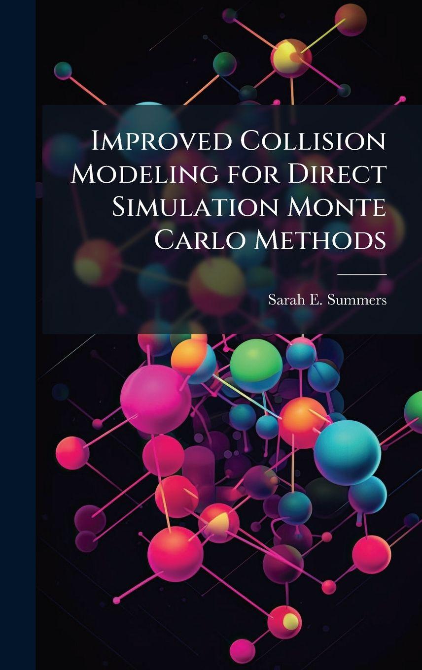 Kniha Improved Collision Modeling for Direct Simulation Monte Carlo Methods Sarah E. Summers