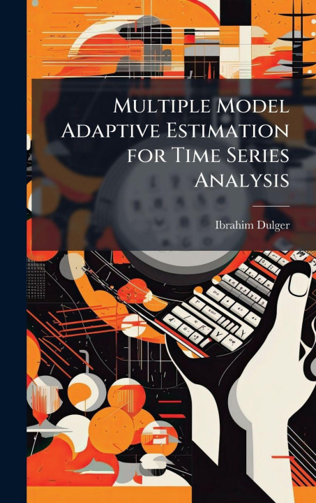 Kniha Multiple Model Adaptive Estimation for Time Series Analysis Ibrahim Dulger