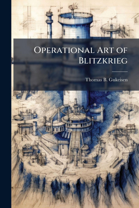 Knjiga Operational Art of Blitzkrieg Thomas B. Gukeisen