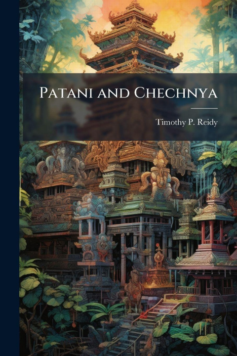 Knjiga Patani and Chechnya Timothy P. Reidy