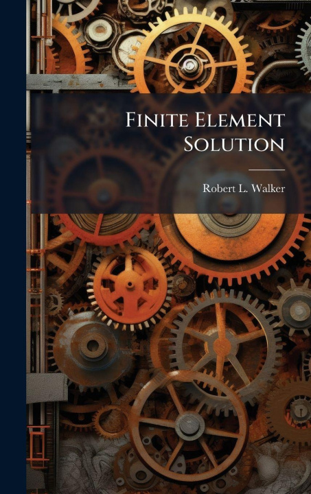 Knjiga Finite Element Solution Robert L. Walker