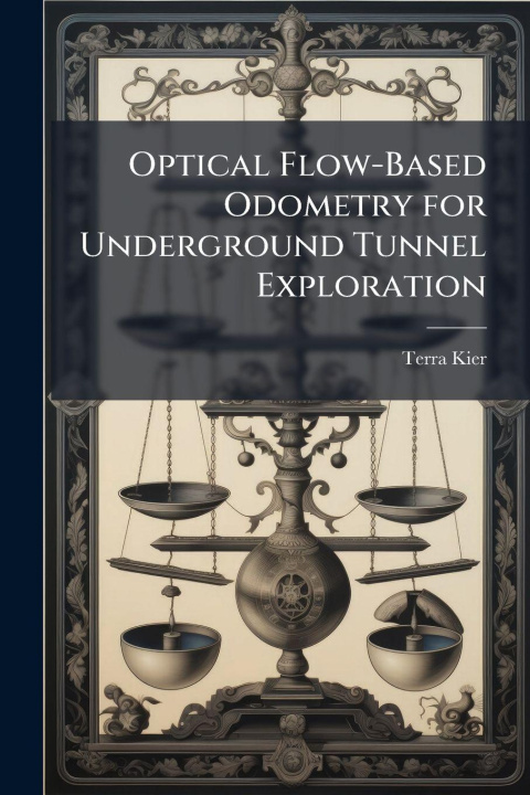 Kniha Optical Flow-Based Odometry for Underground Tunnel Exploration Terra Kier