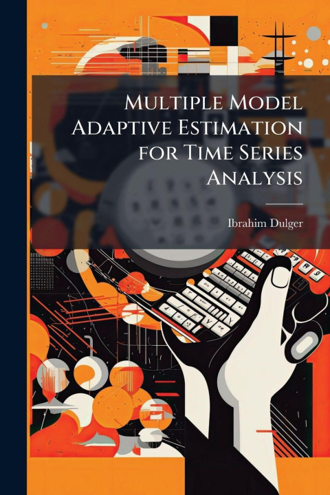 Kniha Multiple Model Adaptive Estimation for Time Series Analysis Ibrahim Dulger