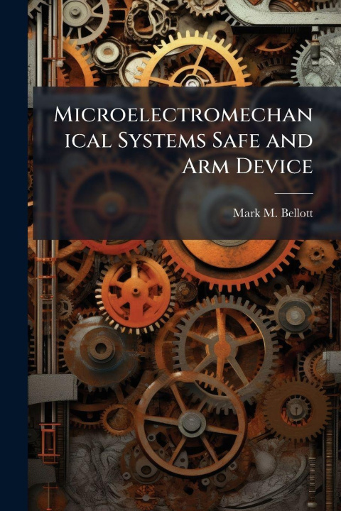 Knjiga Microelectromechanical Systems Safe and Arm Device Mark M. Bellott
