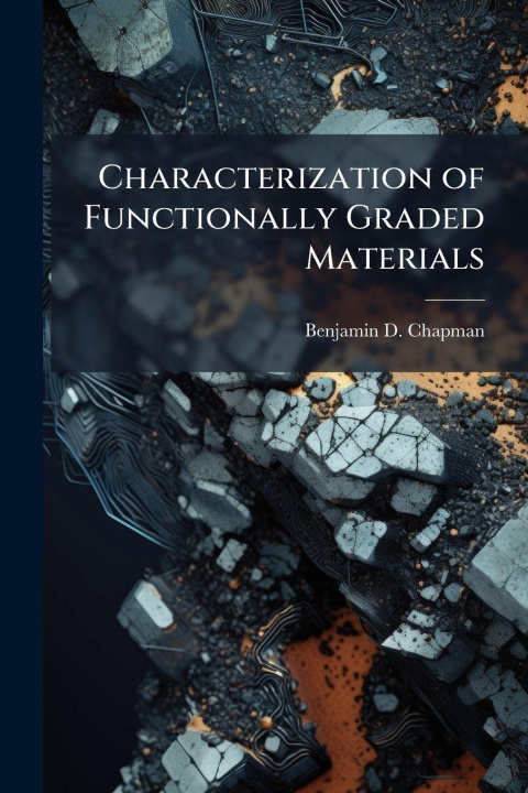 Kniha Characterization of Functionally Graded Materials Benjamin D. Chapman