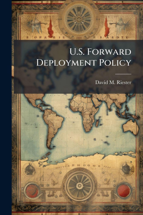 Kniha U.S. Forward Deployment Policy David M. Riester