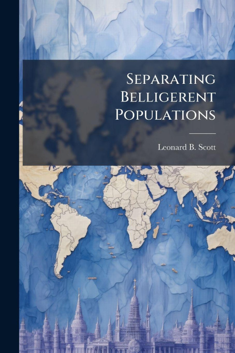 Knjiga Separating Belligerent Populations Leonard B. Scott