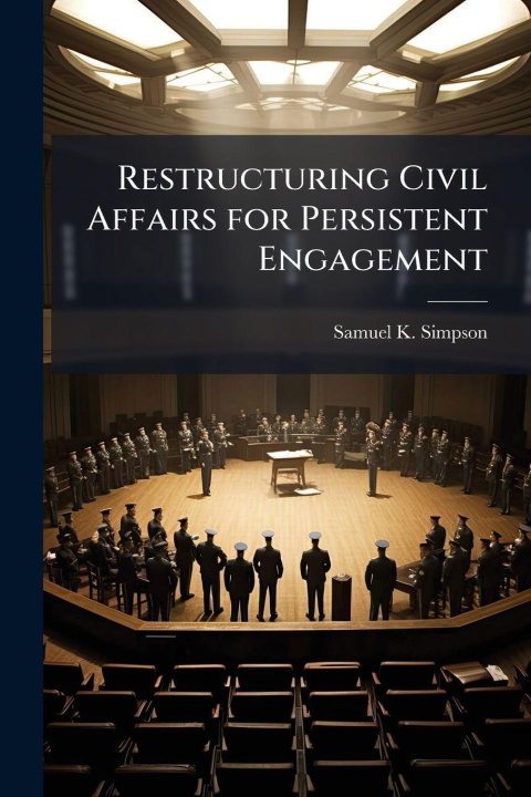 Knjiga Restructuring Civil Affairs for Persistent Engagement Samuel K. Simpson