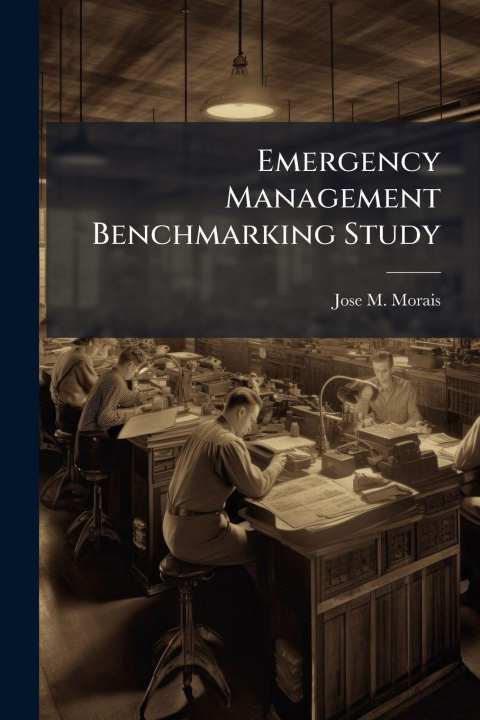 Kniha Emergency Management Benchmarking Study Jose M. Morais